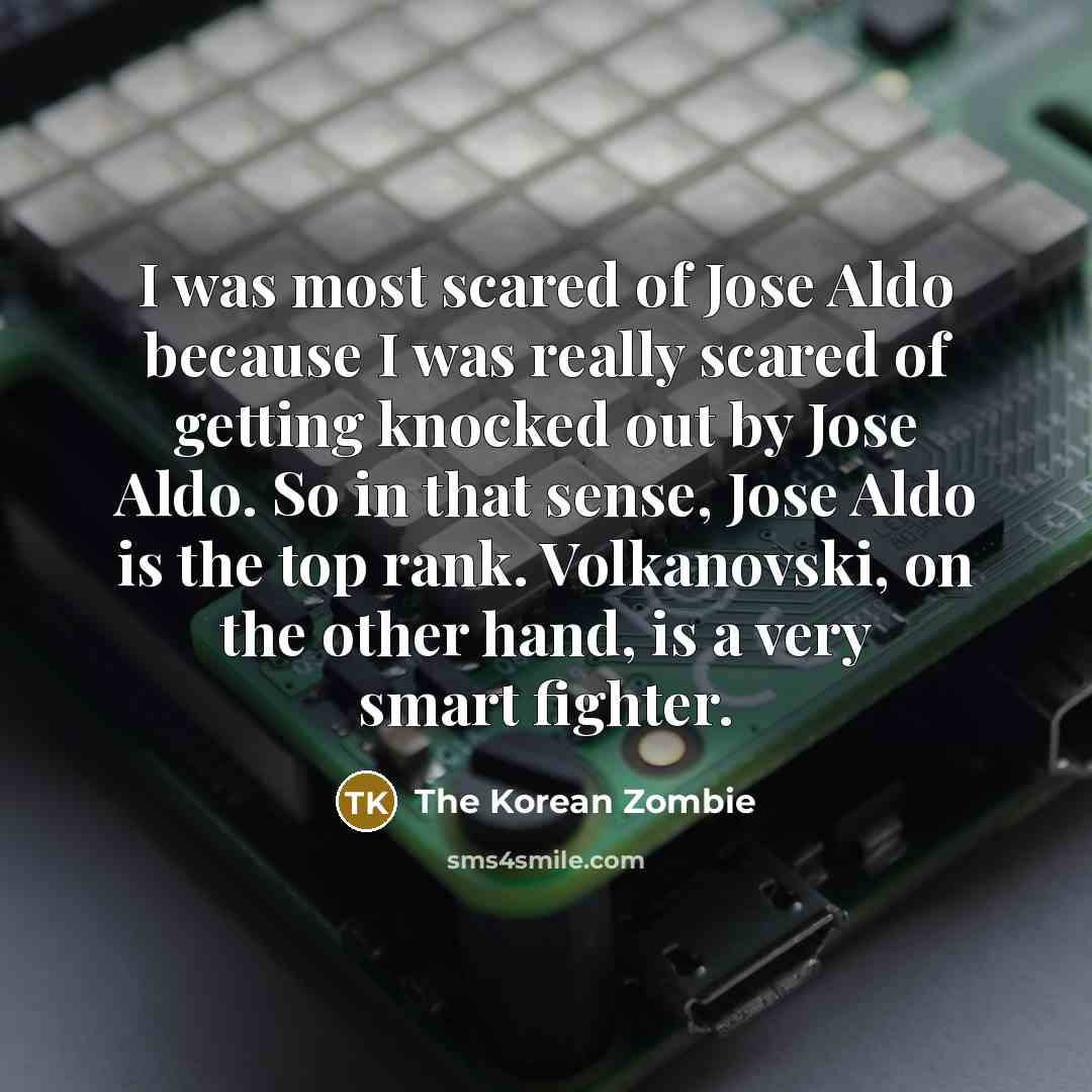 “I was most scared of Jose Aldo because I was…” quote by The Korean Zombie