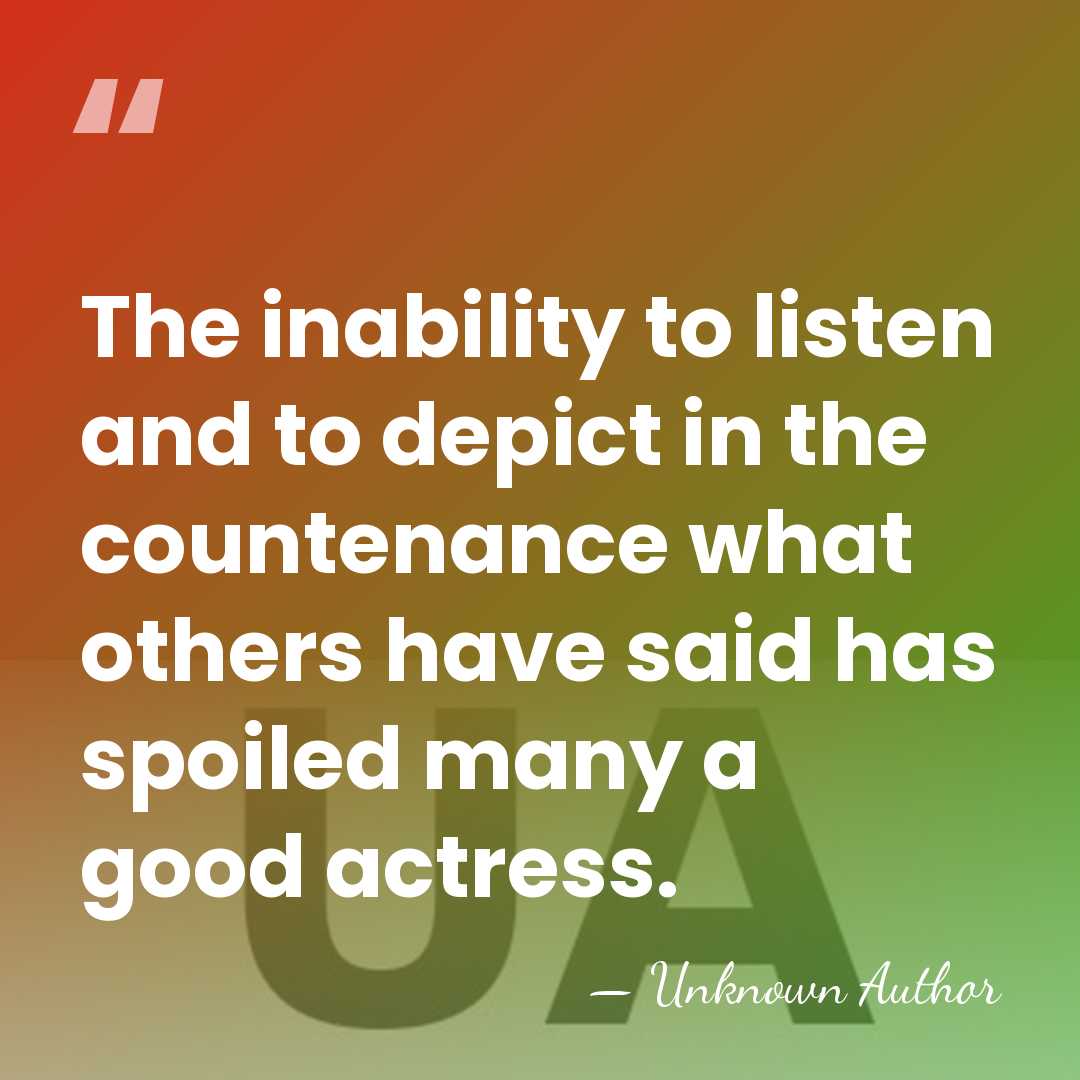 The inability to listen and to depict in the countenance what others&hellip; - Unknown Author