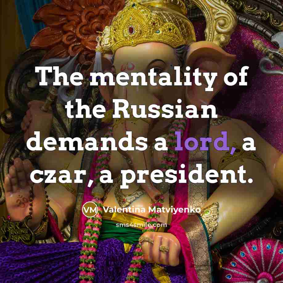“The mentality of the Russian demands a lord, a czar,…” quote by Valentina Matviyenko
