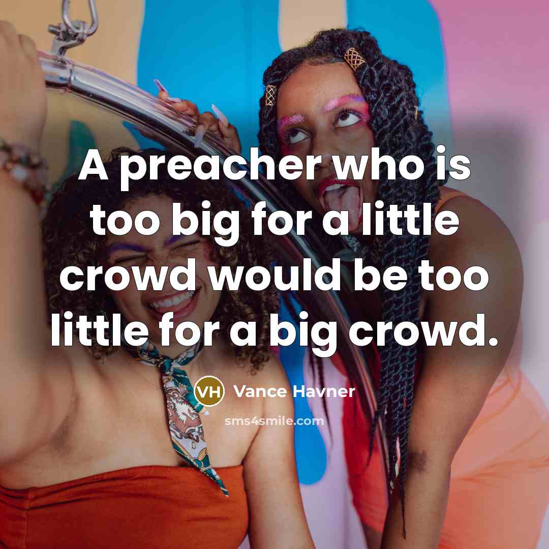 “A preacher who is too big for a little crowd…” quote by Vance Havner