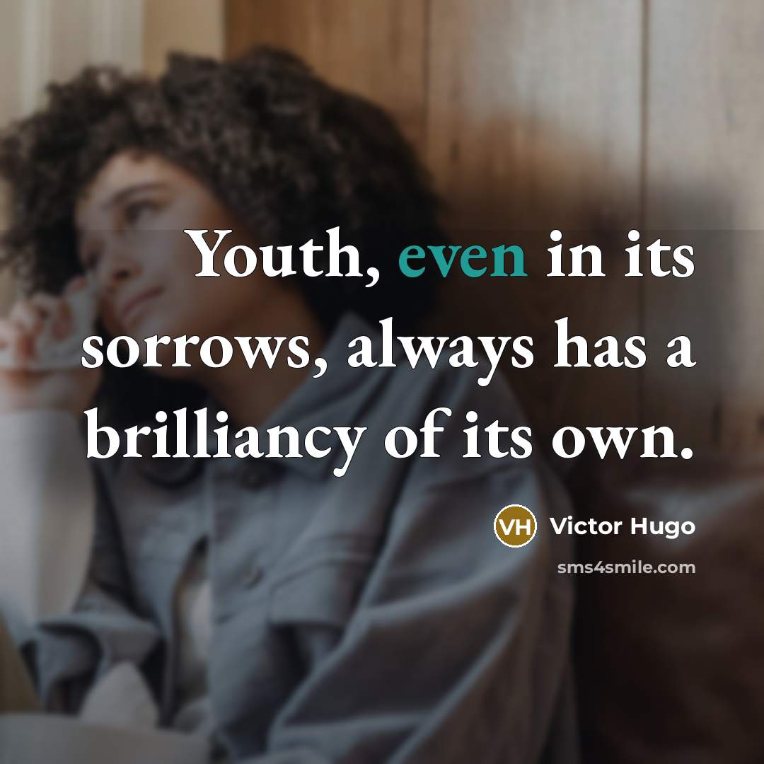 “Youth, even in its sorrows, always has a brilliancy of…” quote by Victor Hugo