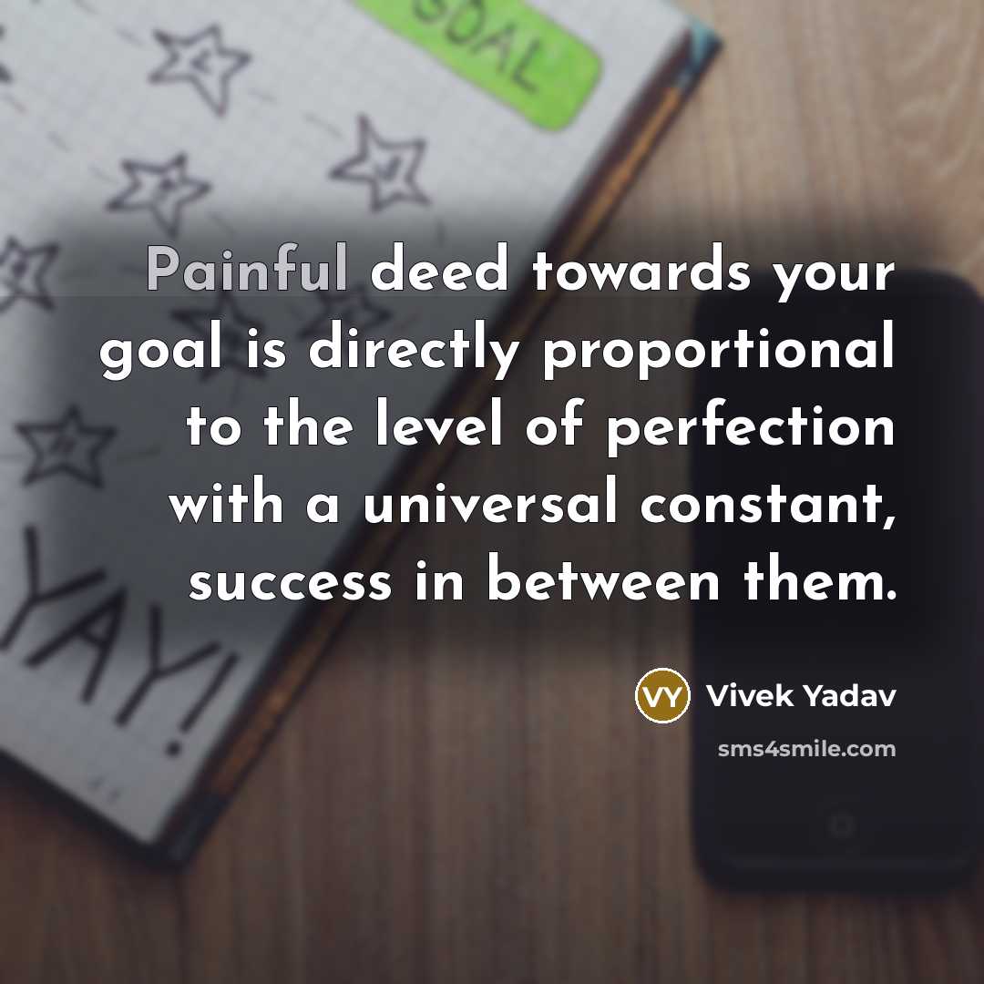 “Painful deed towards your goal is directly proportional to the…” quote by Vivek Yadav