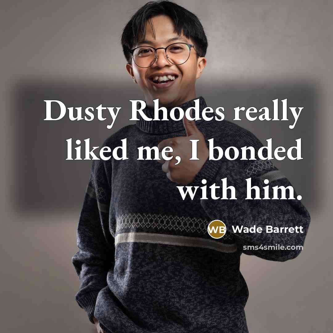 “Dusty Rhodes really liked me, I bonded with him.…” quote by Wade Barrett