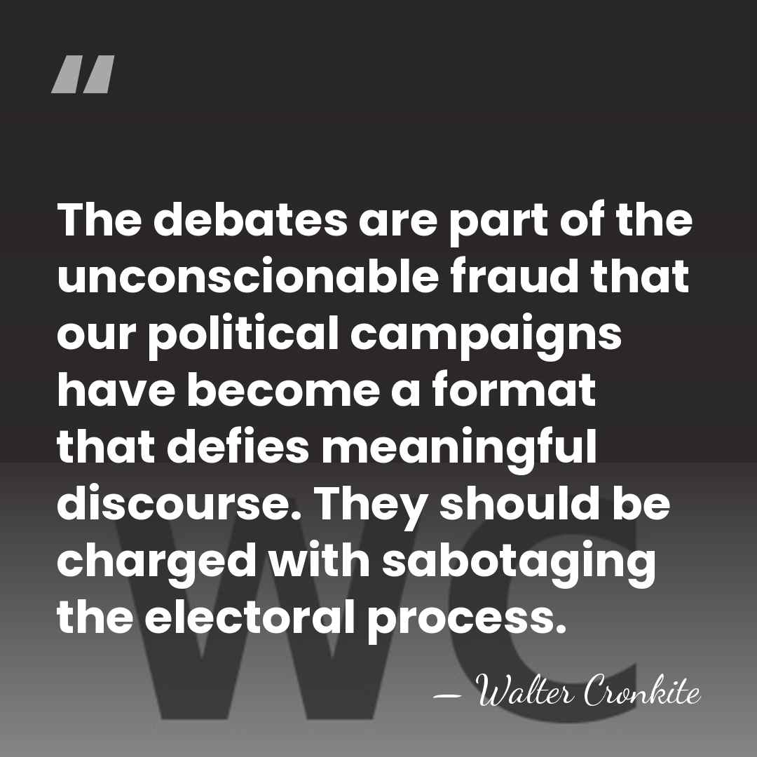 The debates are part of the unconscionable fraud that our political campaigns&hellip; - Walter Cronkite