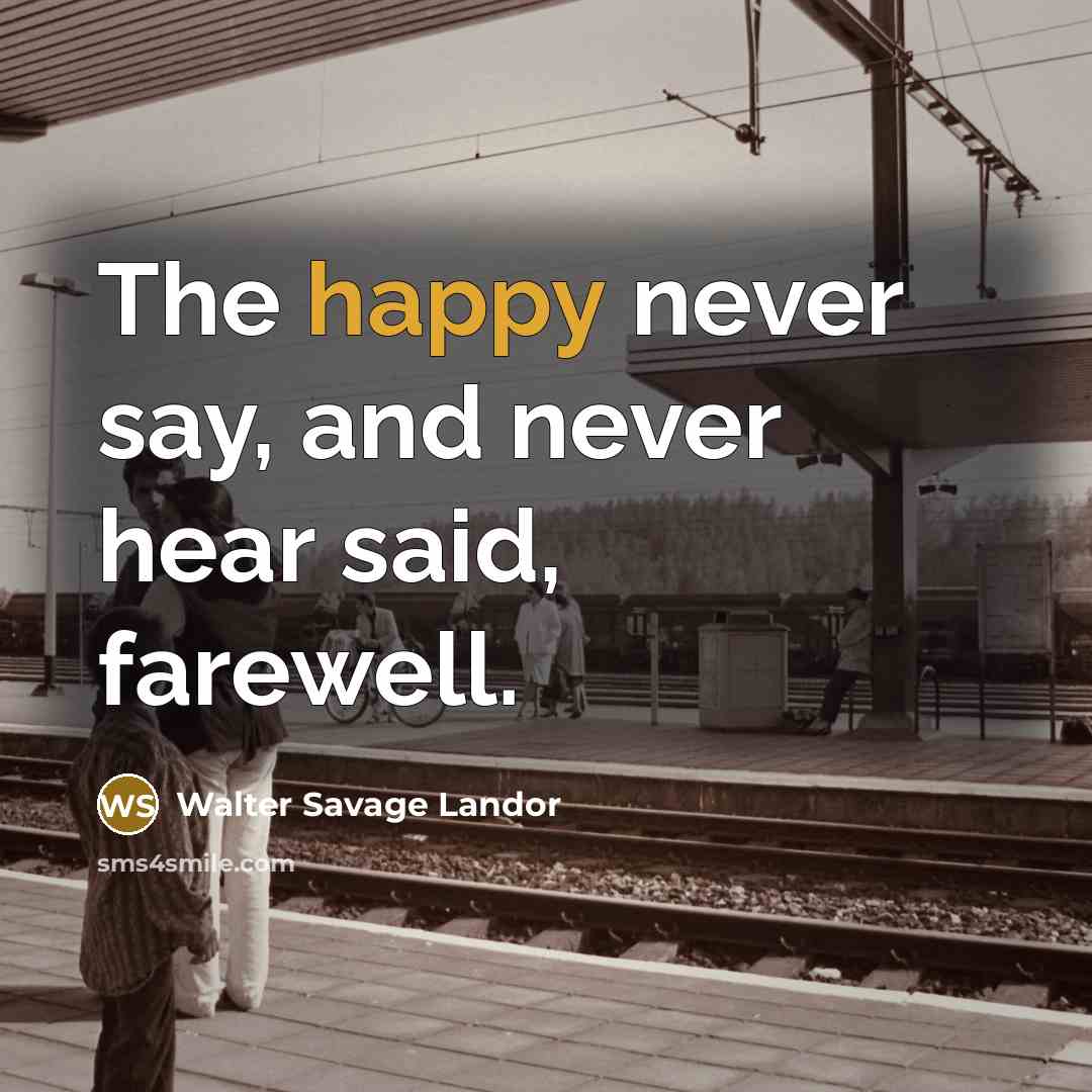 “The happy never say, and never hear said, farewell.…” quote by Walter Savage Landor