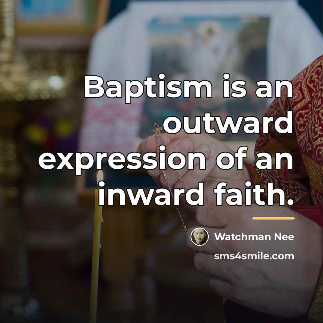 “Baptism is an outward expression of an inward faith.…” quote by Watchman Nee