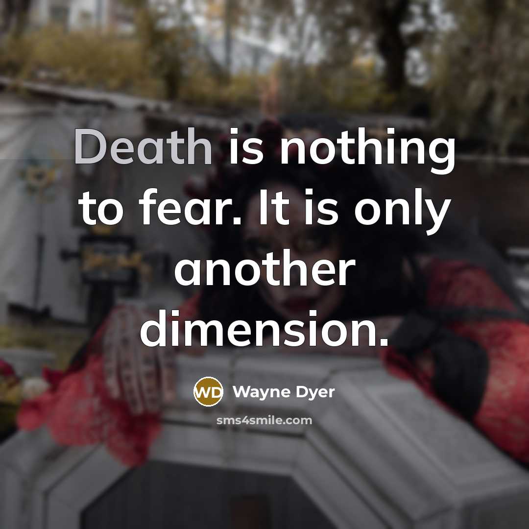 “Death is nothing to fear. It is only another dimension.…” quote by Wayne Dyer
