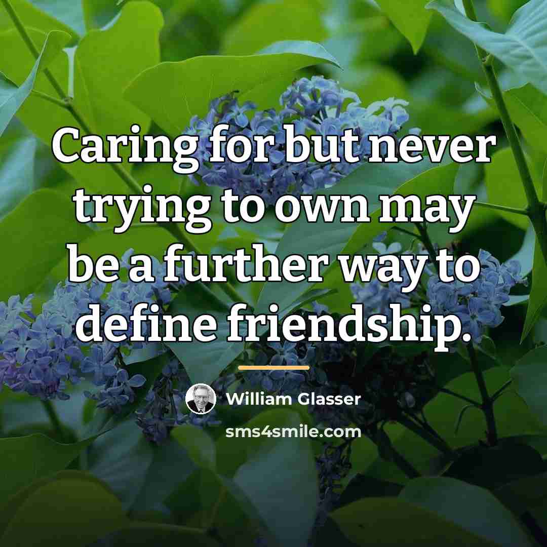 “Caring for but never trying to own may be a…” quote by William Glasser