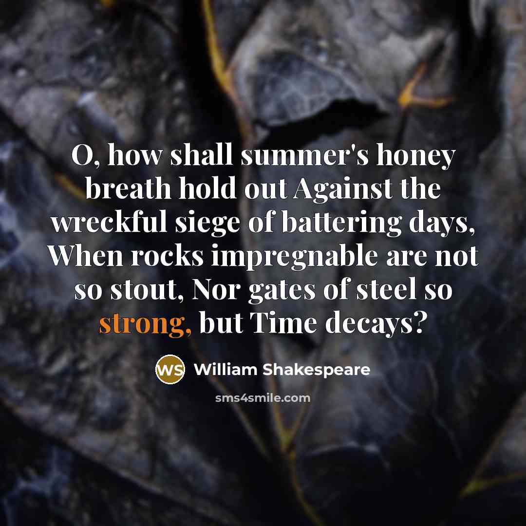 “O, how shall summer's honey breath hold out Against the…” quote by William Shakespeare