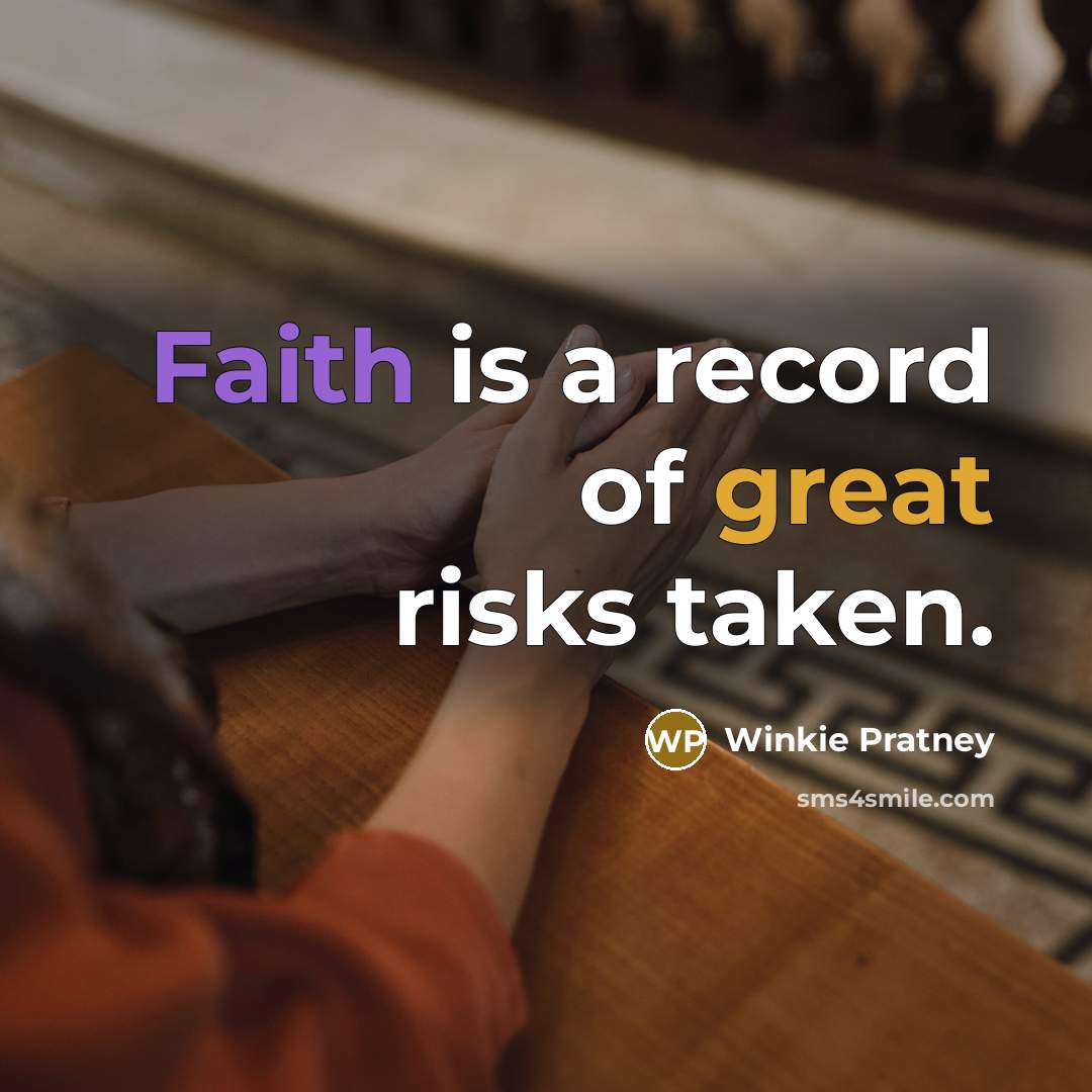 “Faith is a record of great risks taken.…” quote by Winkie Pratney