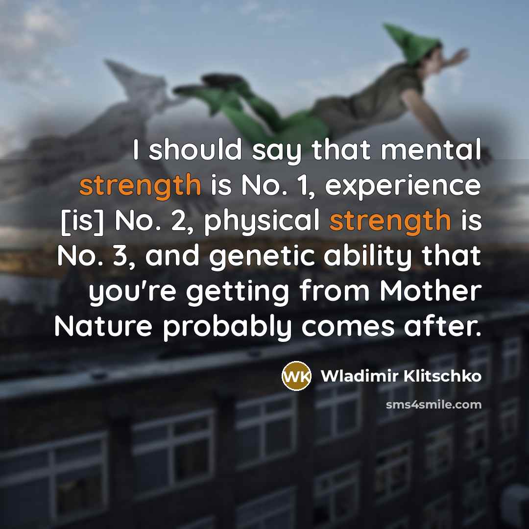 “I should say that mental strength is No. 1, experience…” quote by Wladimir Klitschko