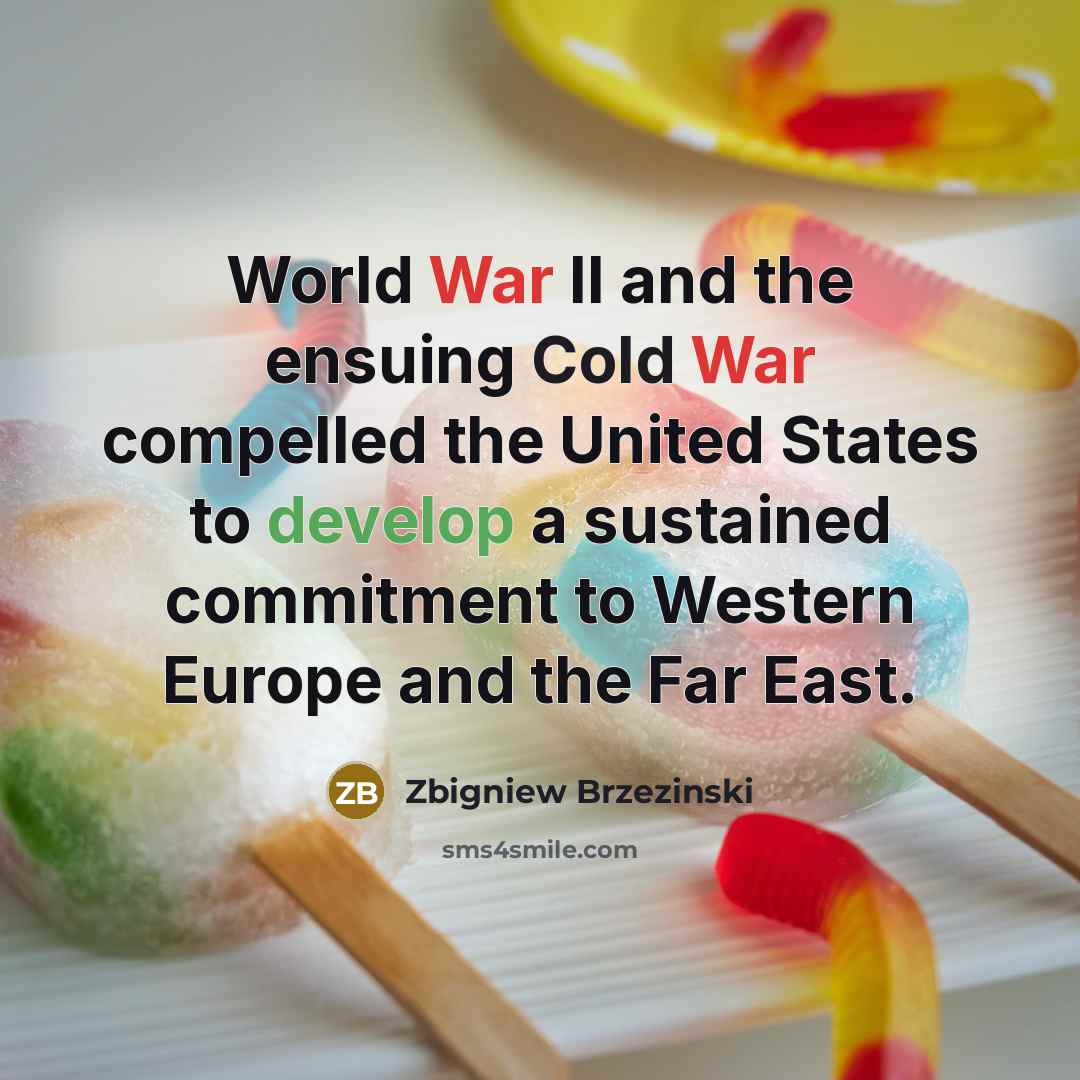 “World War II and the ensuing Cold War compelled the…” quote by Zbigniew Brzezinski