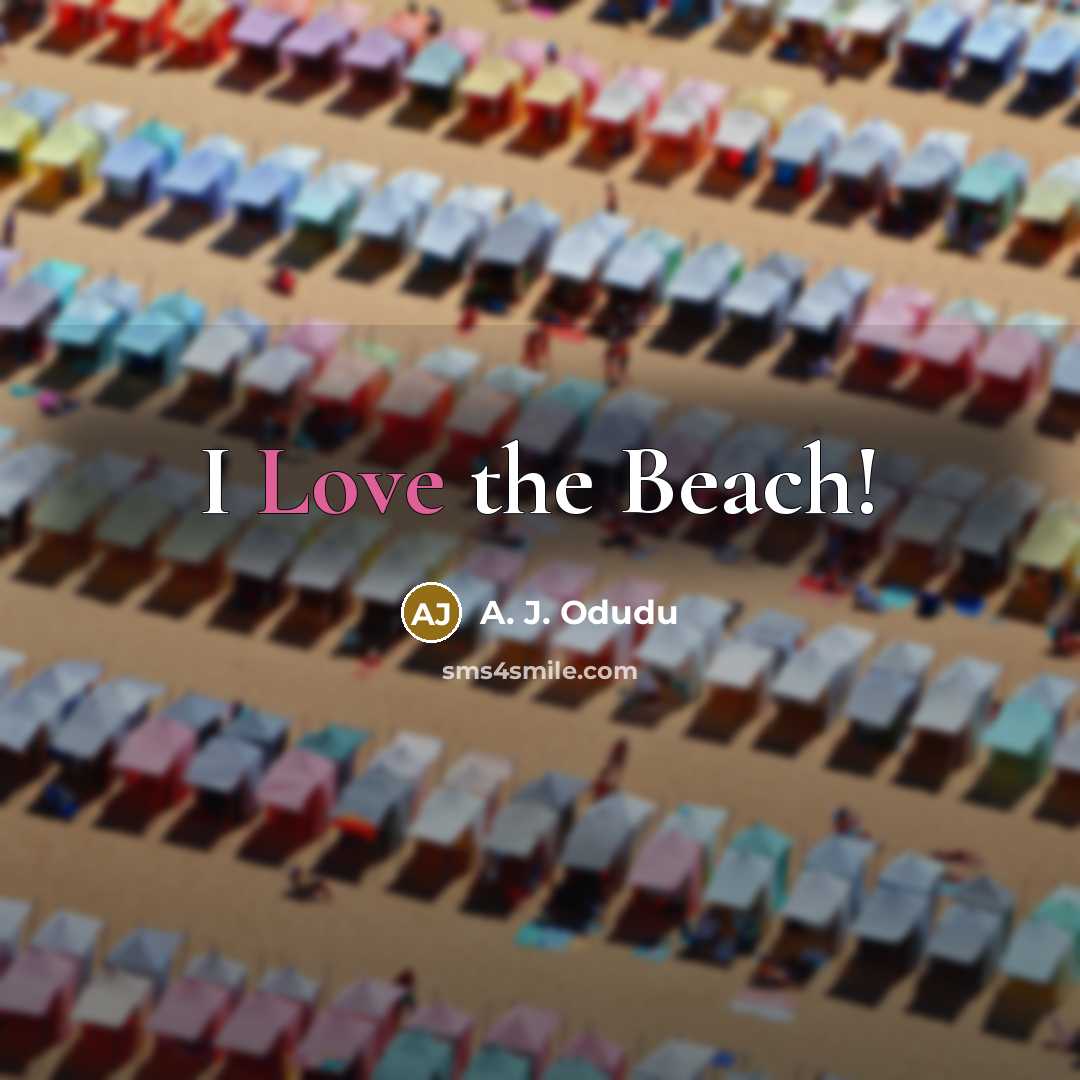 “I Love the Beach!…” quote by A. J. Odudu