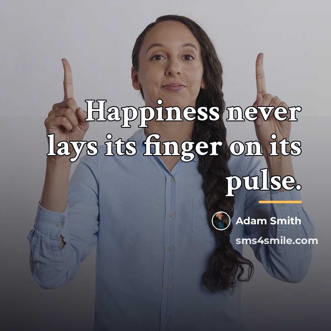 “Happiness never lays its finger on its pulse.…” quote by Adam Smith