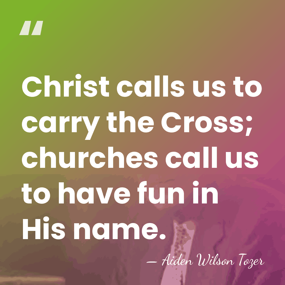 Christ calls us to carry the Cross; churches call us to have&hellip; - Aiden Wilson Tozer