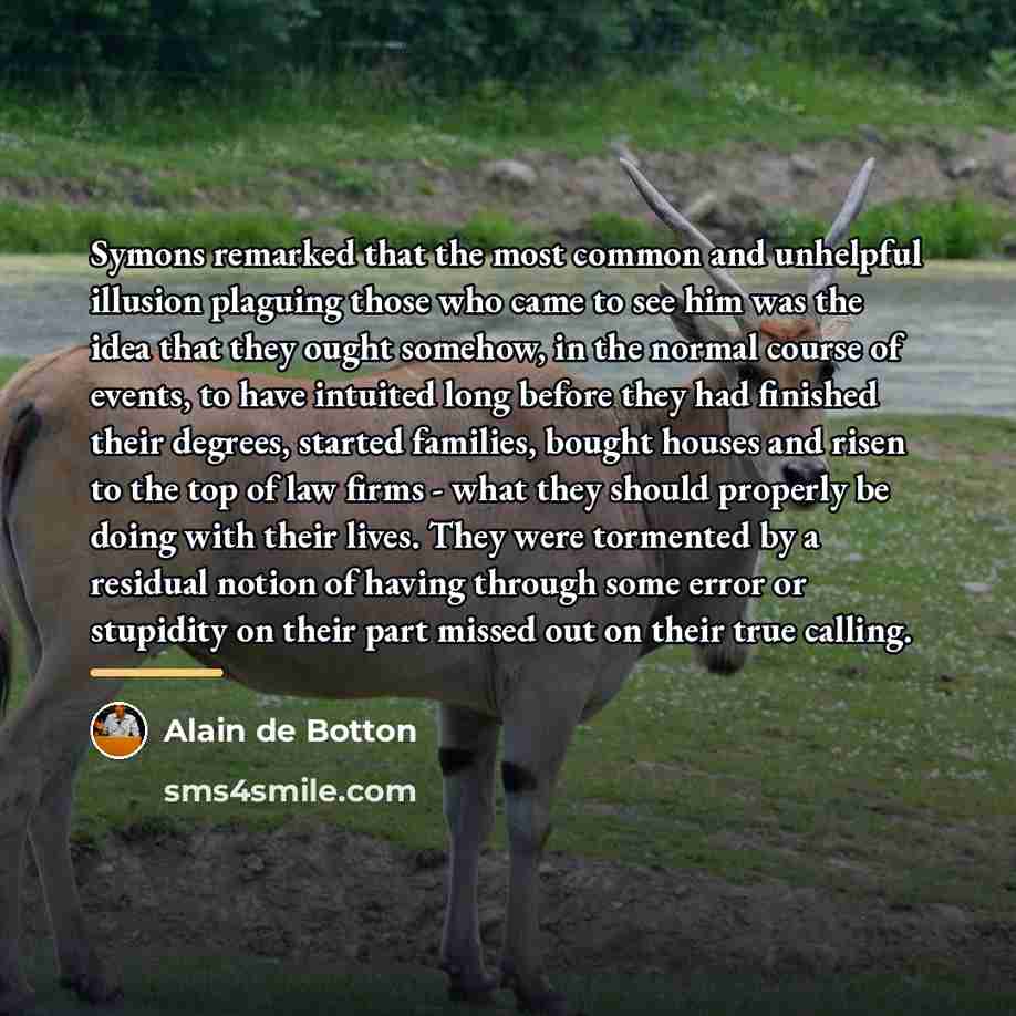 “Symons remarked that the most common and unhelpful illusion plaguing…” quote by Alain de Botton