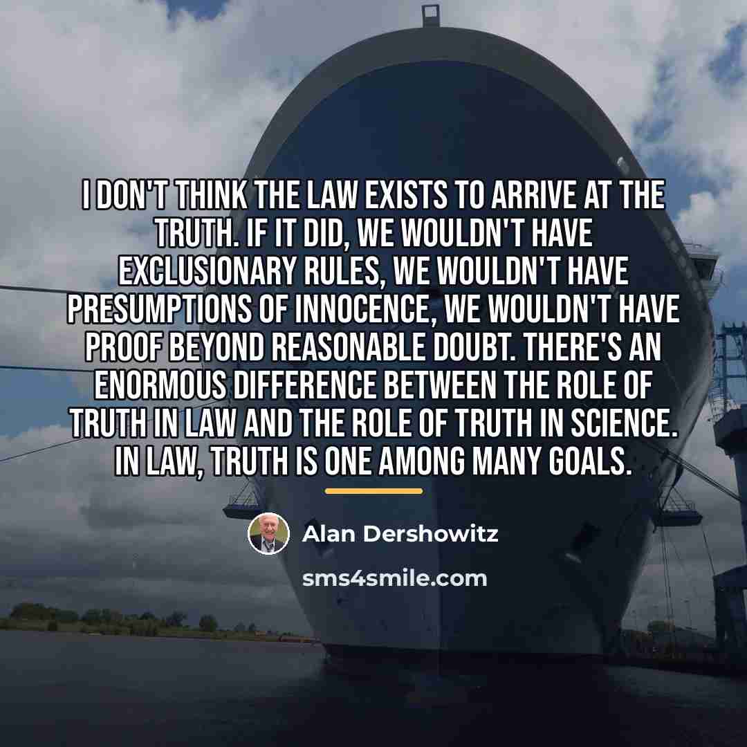 “I don't think the law exists to arrive at the…” quote by Alan Dershowitz