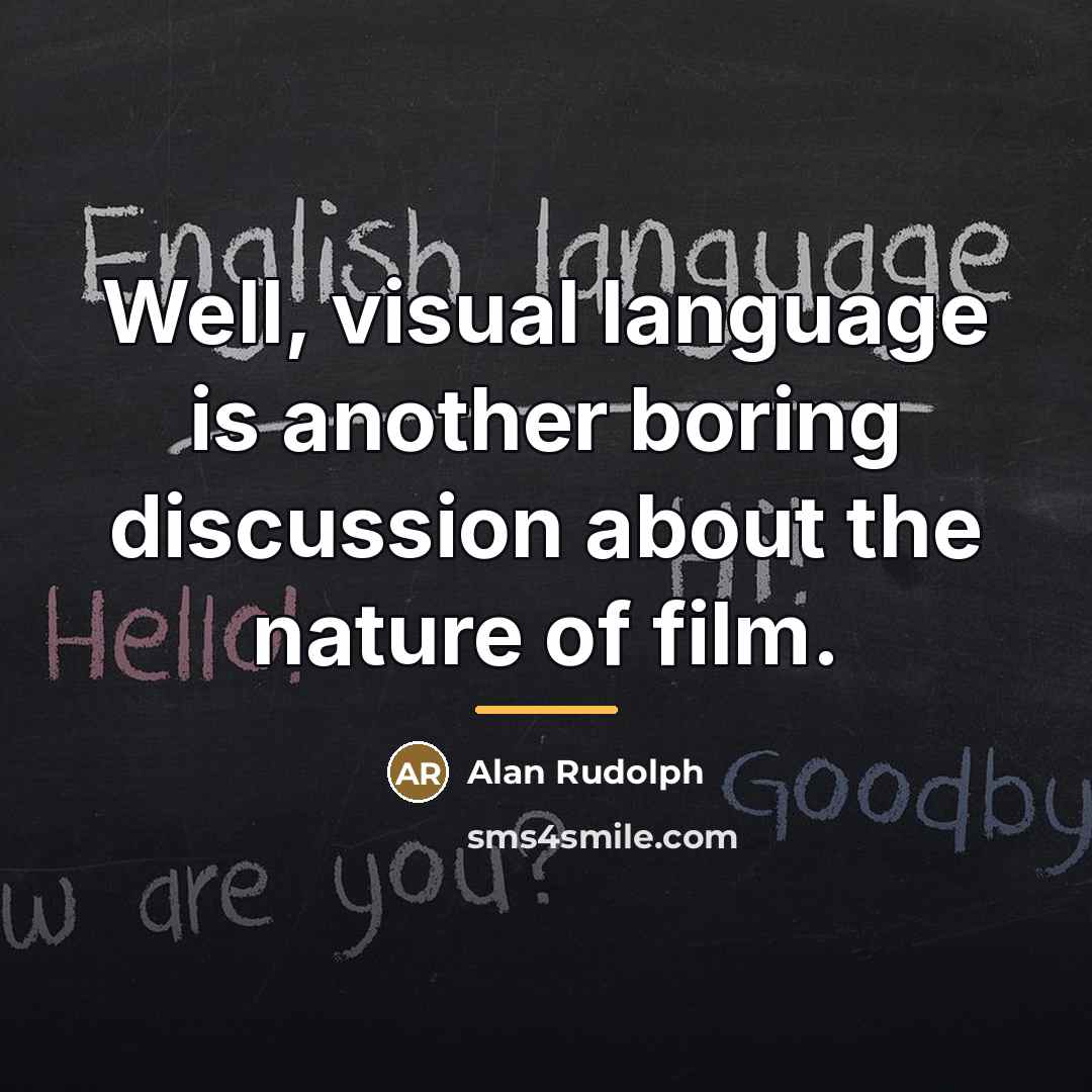 “Well, visual language is another boring discussion about the nature…” quote by Alan Rudolph