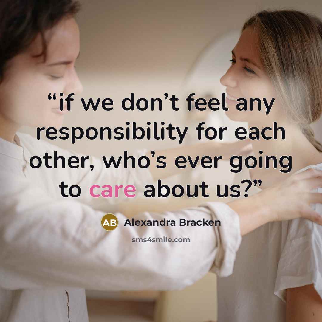 “if we don’t feel any responsibility for each other, who’s ever going to care about us?” quote by Alexandra Bracken