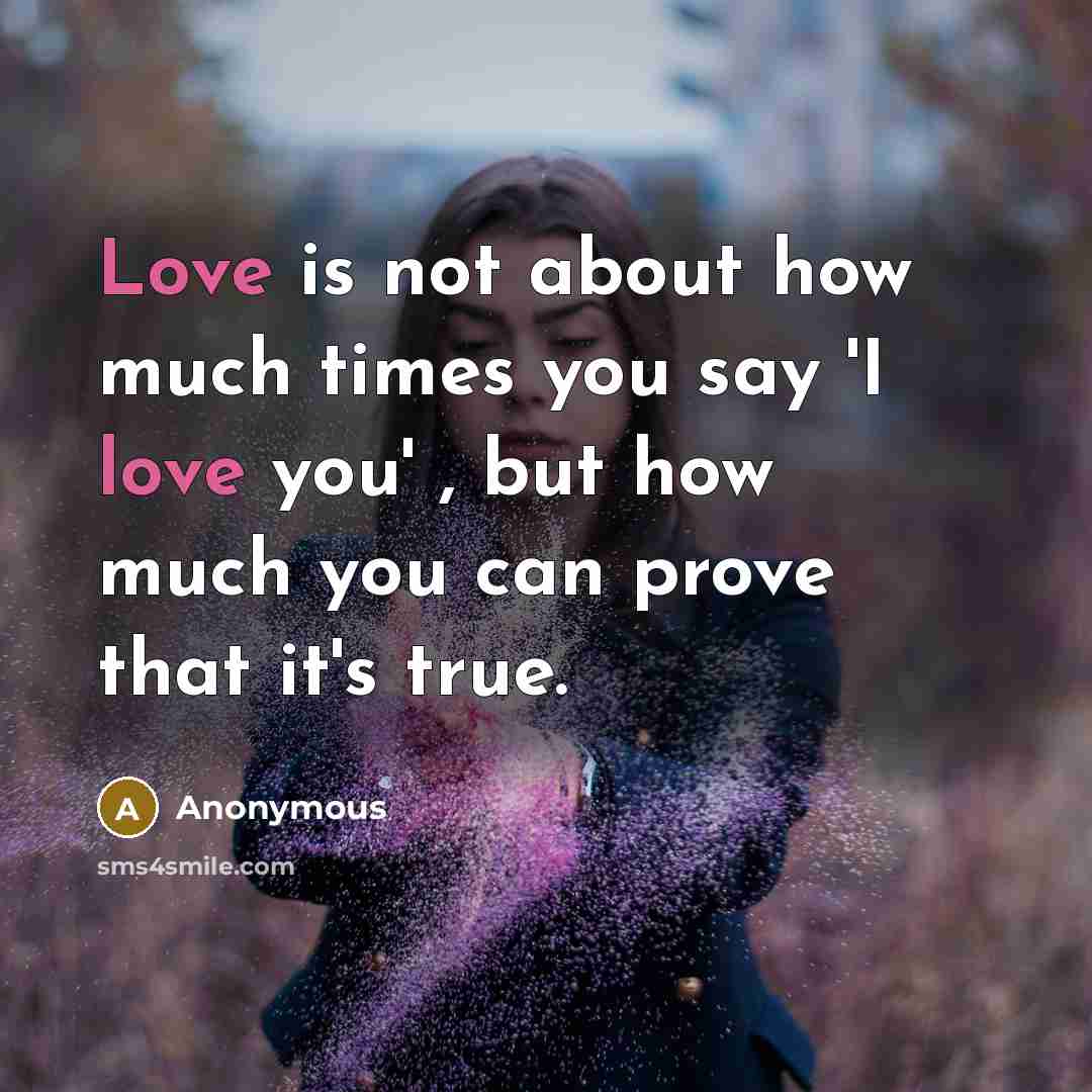 “Love is not about how much times you say 'I…” quote by Anonymous