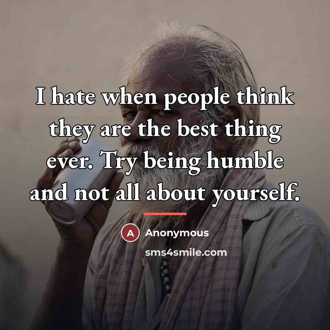 “I hate when people think they are the best thing…” quote by Anonymous
