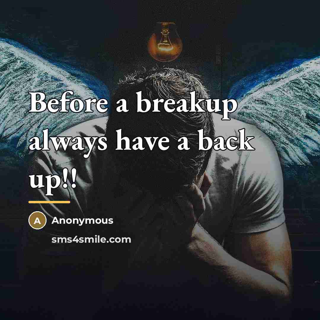 “Before a breakup always have a back up!!…” quote by Anonymous