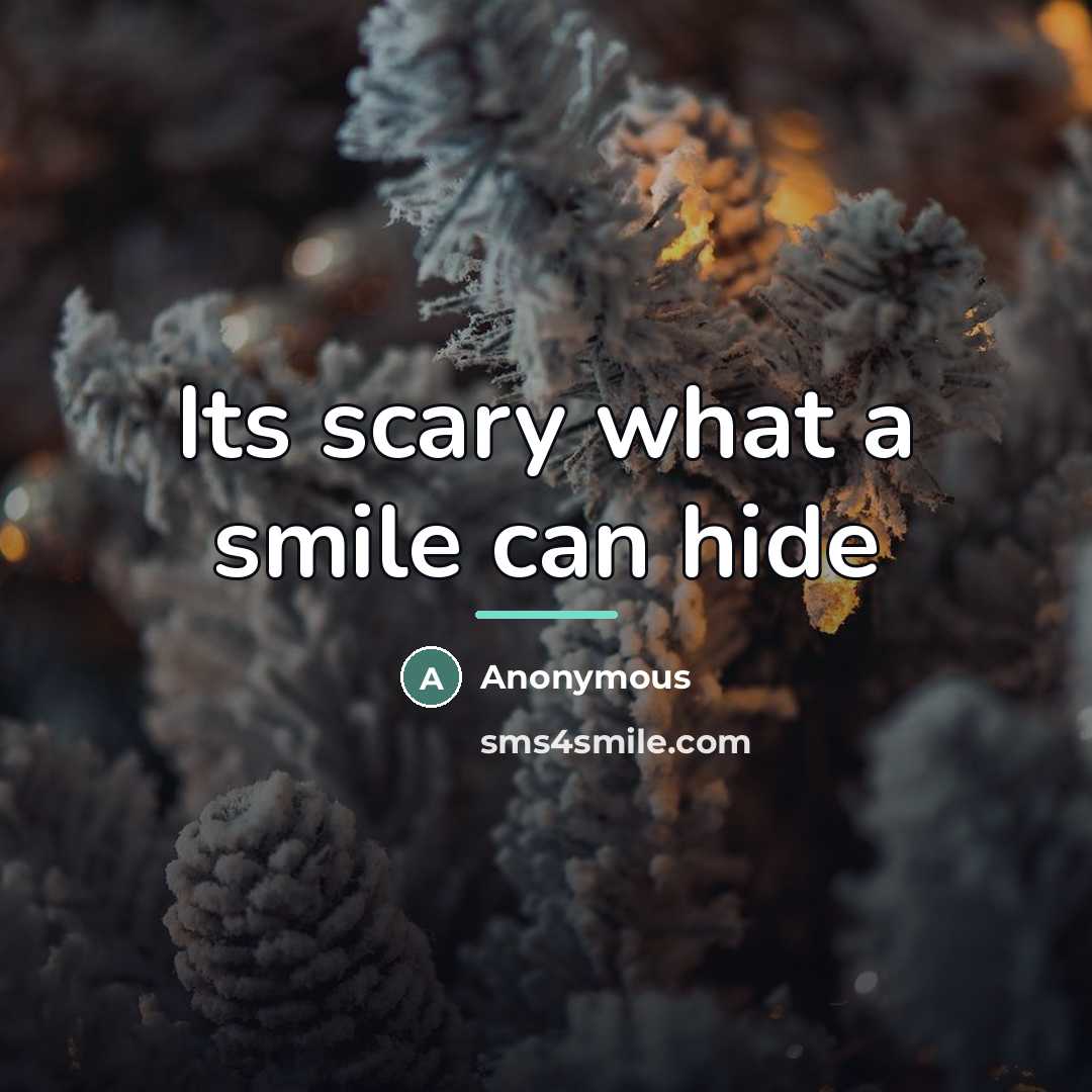 “Its scary what a smile can hide…” quote by Anonymous