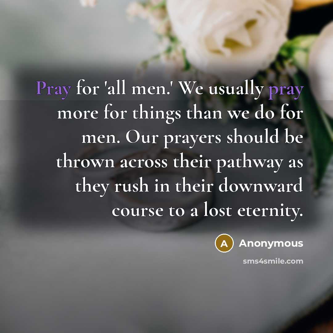 “Pray for 'all men.' We usually pray more for things…” quote by Anonymous