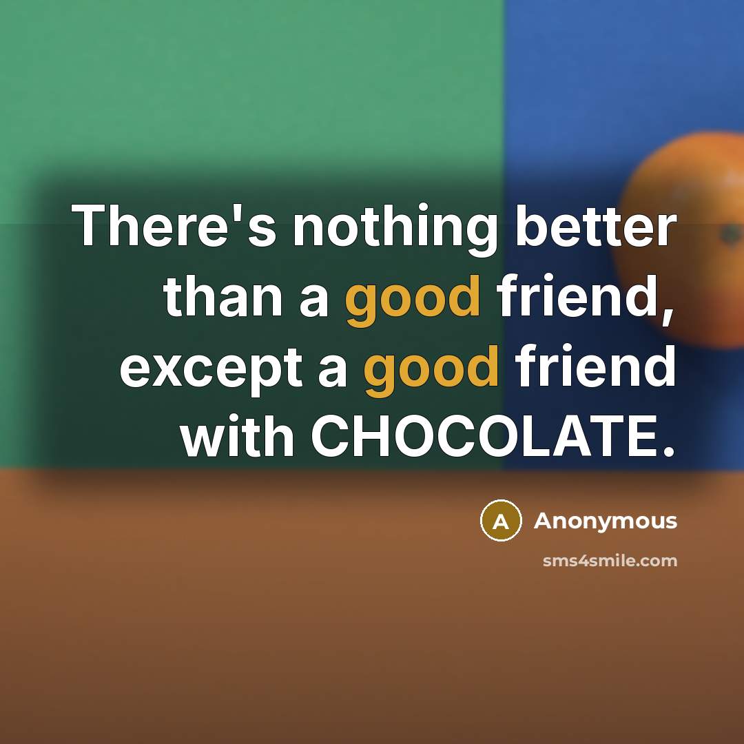 “There's nothing better than a good friend, except a good…” quote by Anonymous