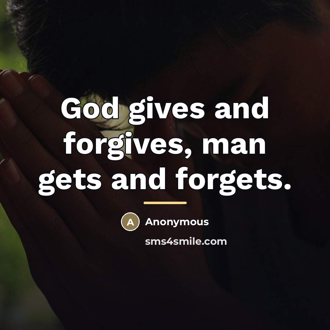 “God gives and forgives, man gets and forgets.…” quote by Anonymous