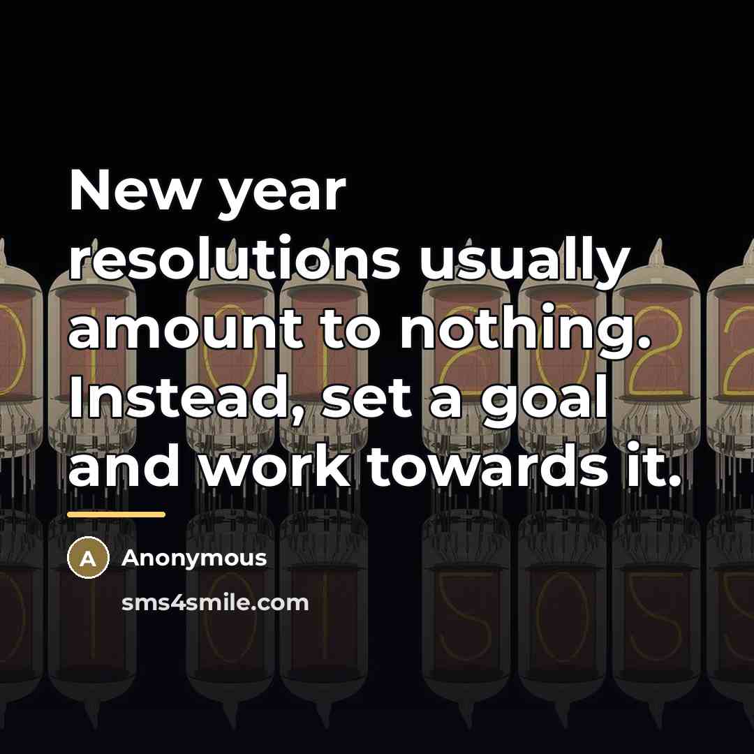 “New year resolutions usually amount to nothing. Instead, set a…” quote by Anonymous