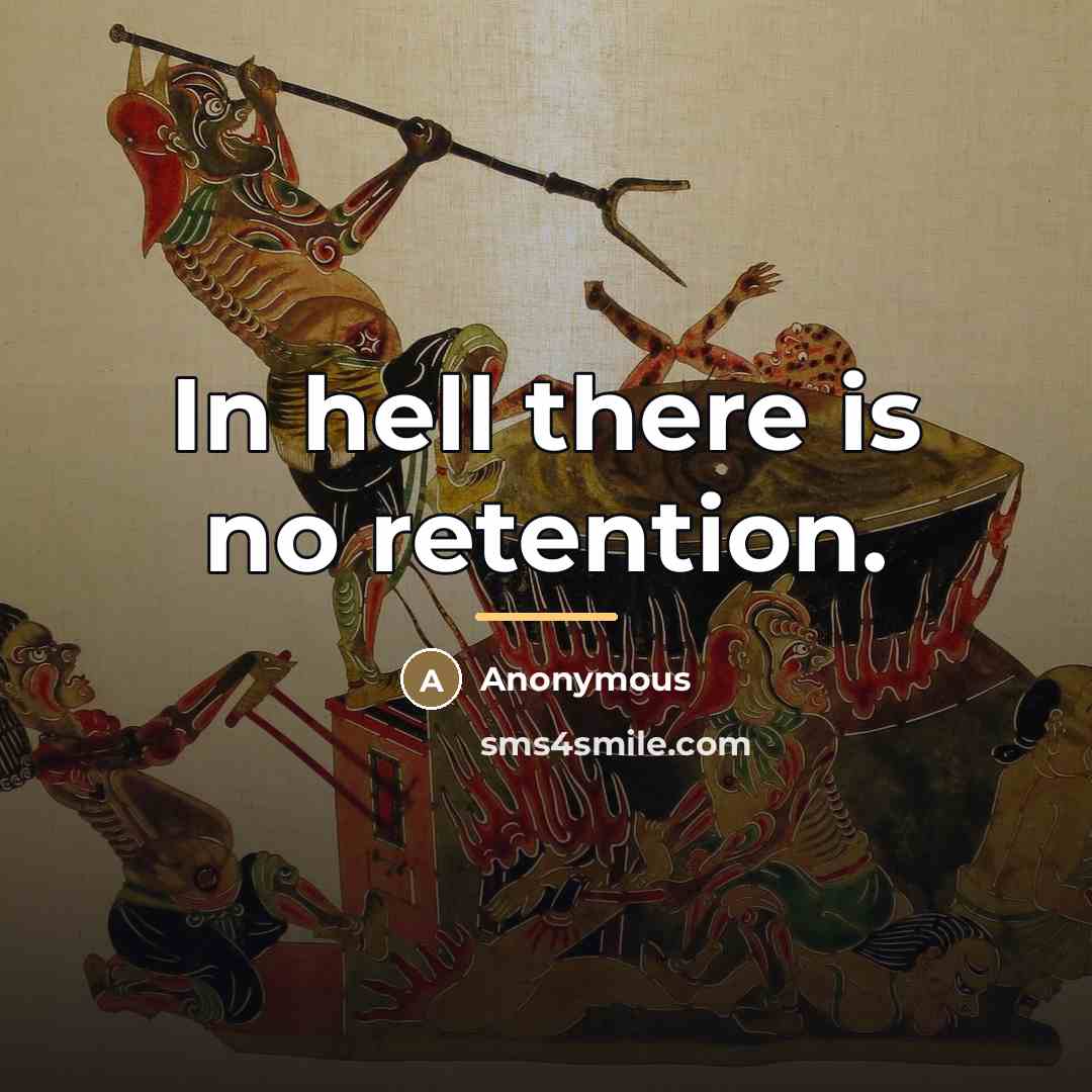 “In hell there is no retention.…” quote by Anonymous