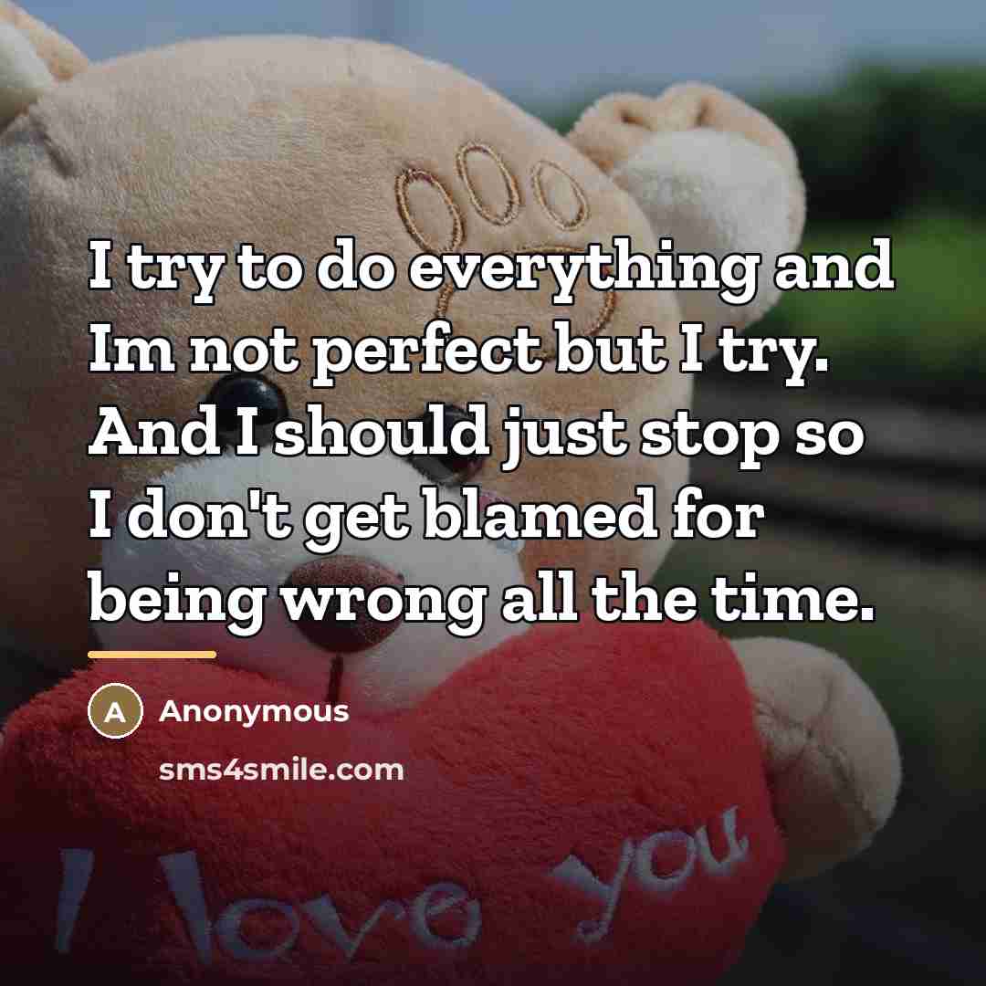 “I try to do everything and Im not perfect but…” quote by Anonymous
