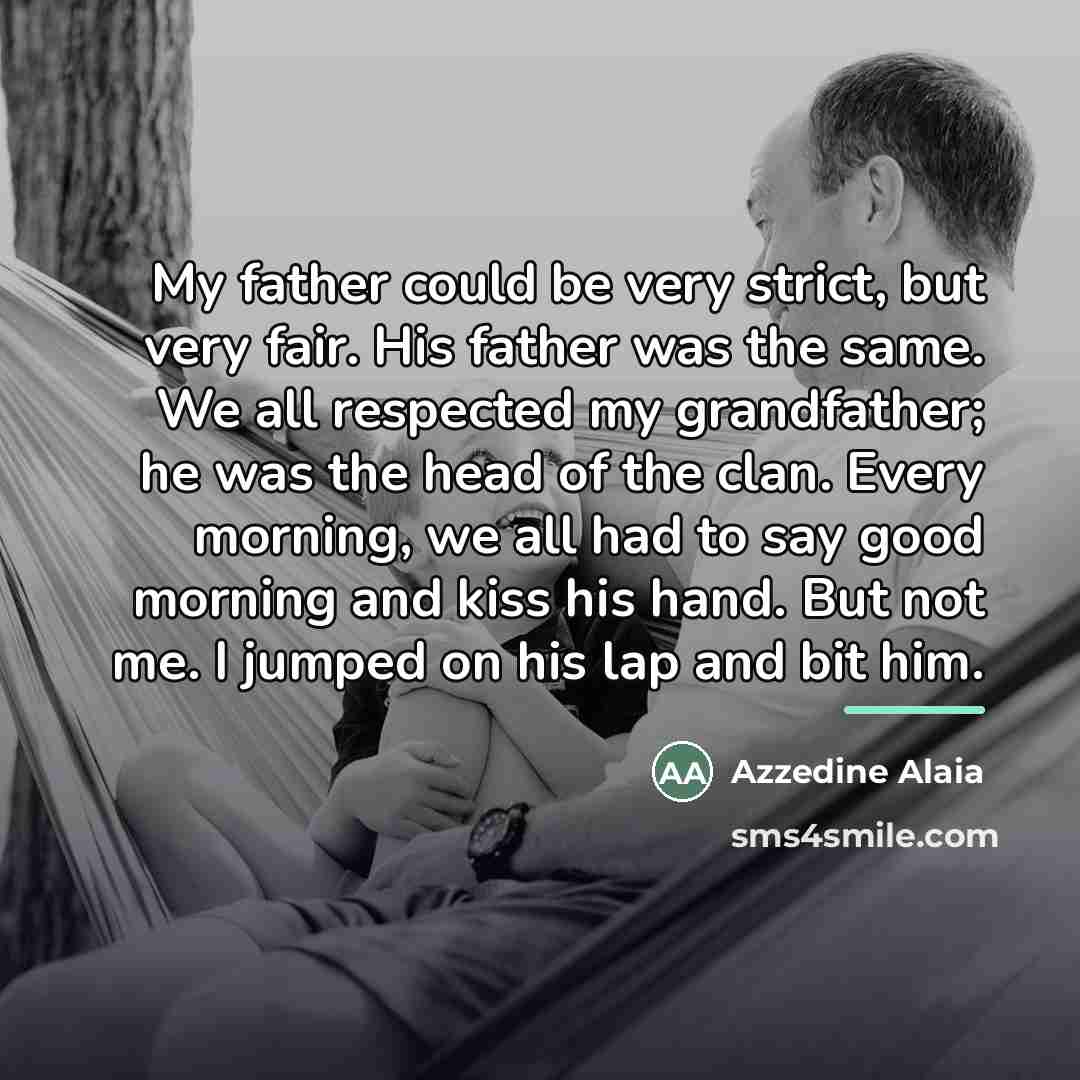 “My father could be very strict, but very fair. His…” quote by Azzedine Alaia
