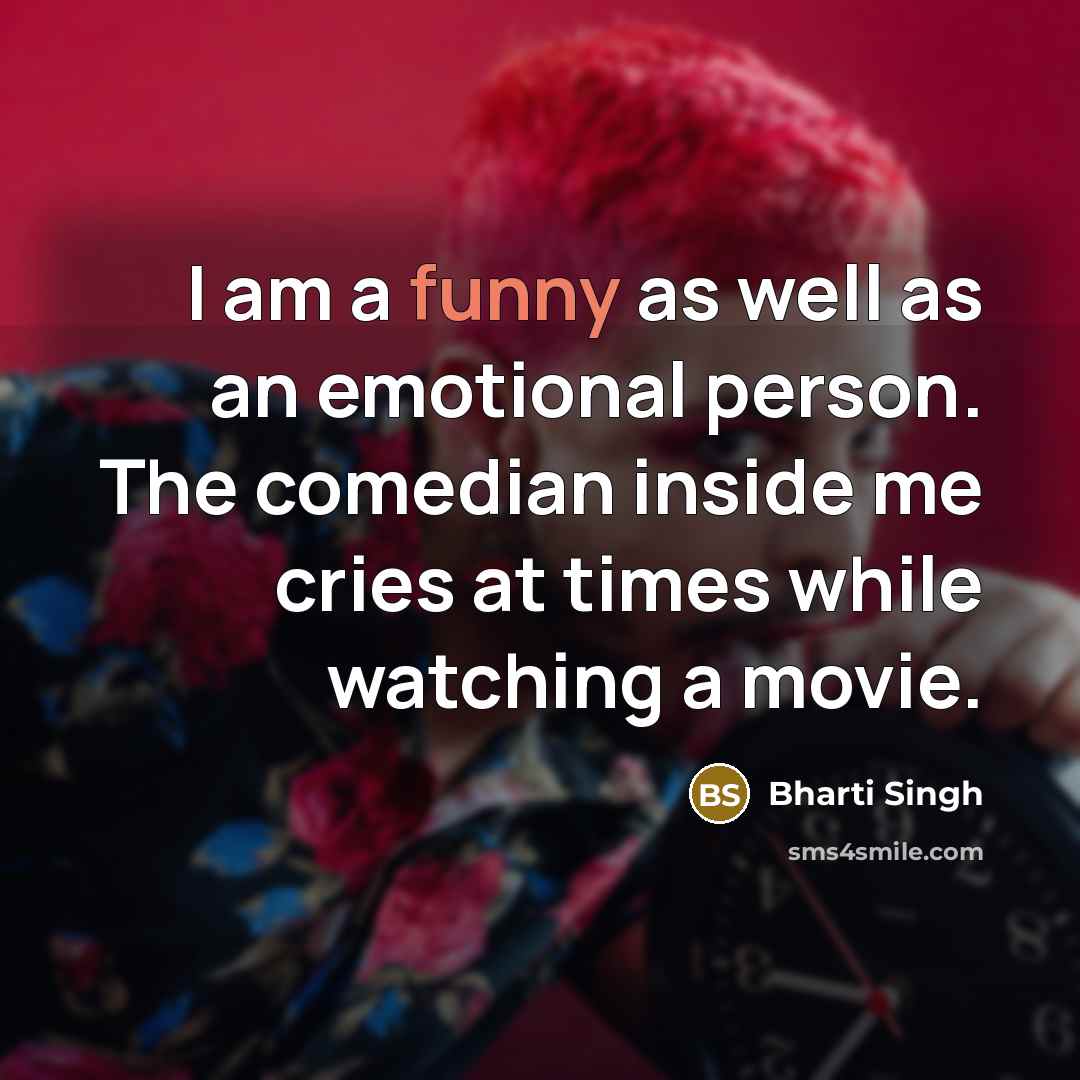 “I am a funny as well as an emotional person.…” quote by Bharti Singh