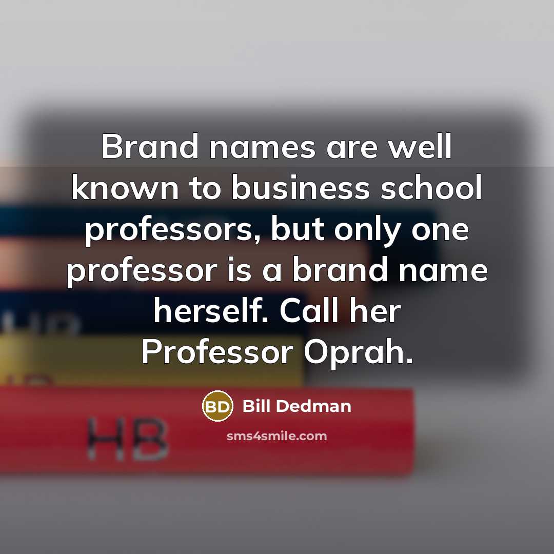 “Brand names are well known to business school professors, but…” quote by Bill Dedman