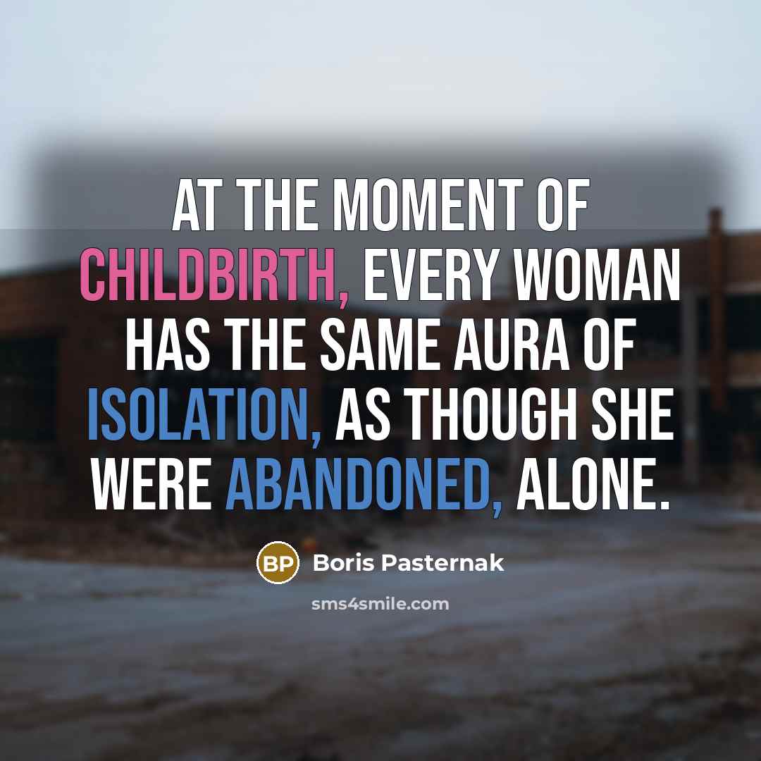 “At the moment of childbirth, every woman has the same…” quote by Boris Pasternak