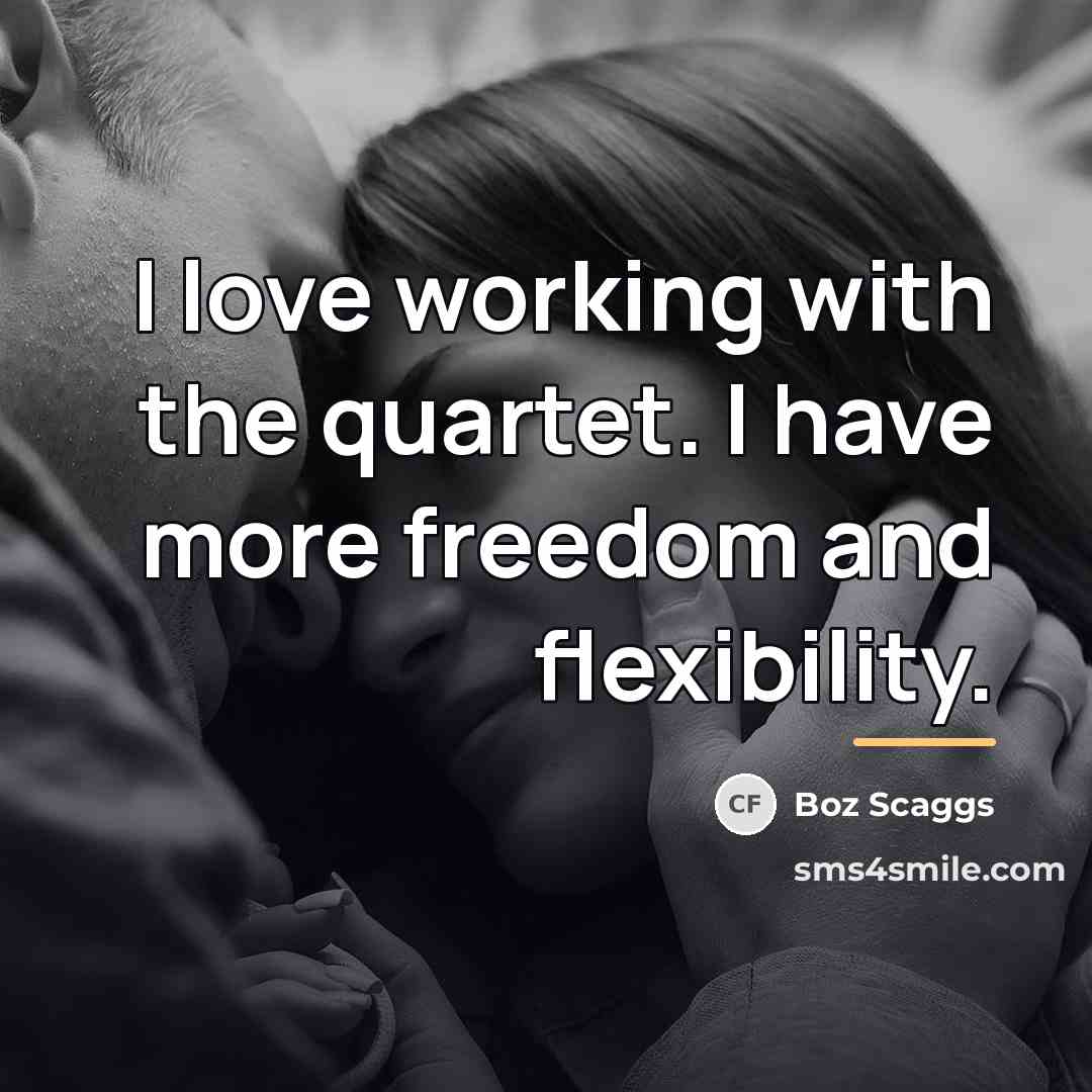 “I love working with the quartet. I have more freedom…” quote by Boz Scaggs