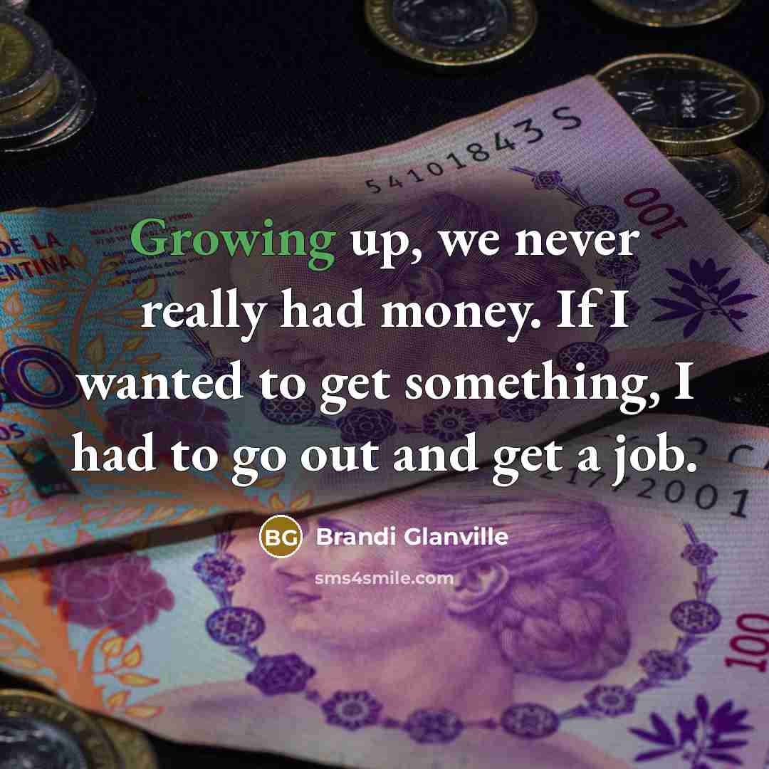 “Growing up, we never really had money. If I wanted…” quote by Brandi Glanville