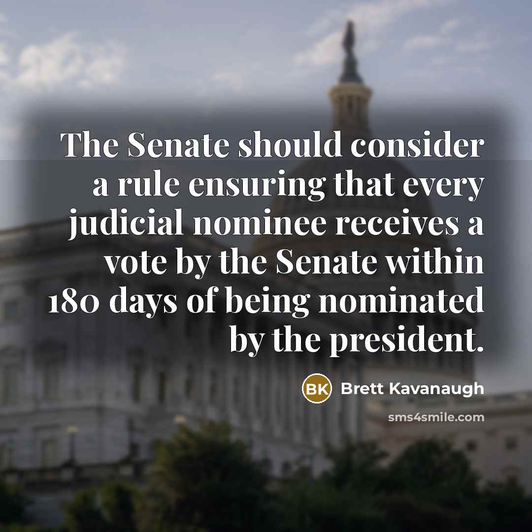 “The Senate should consider a rule ensuring that every judicial…” quote by Brett Kavanaugh