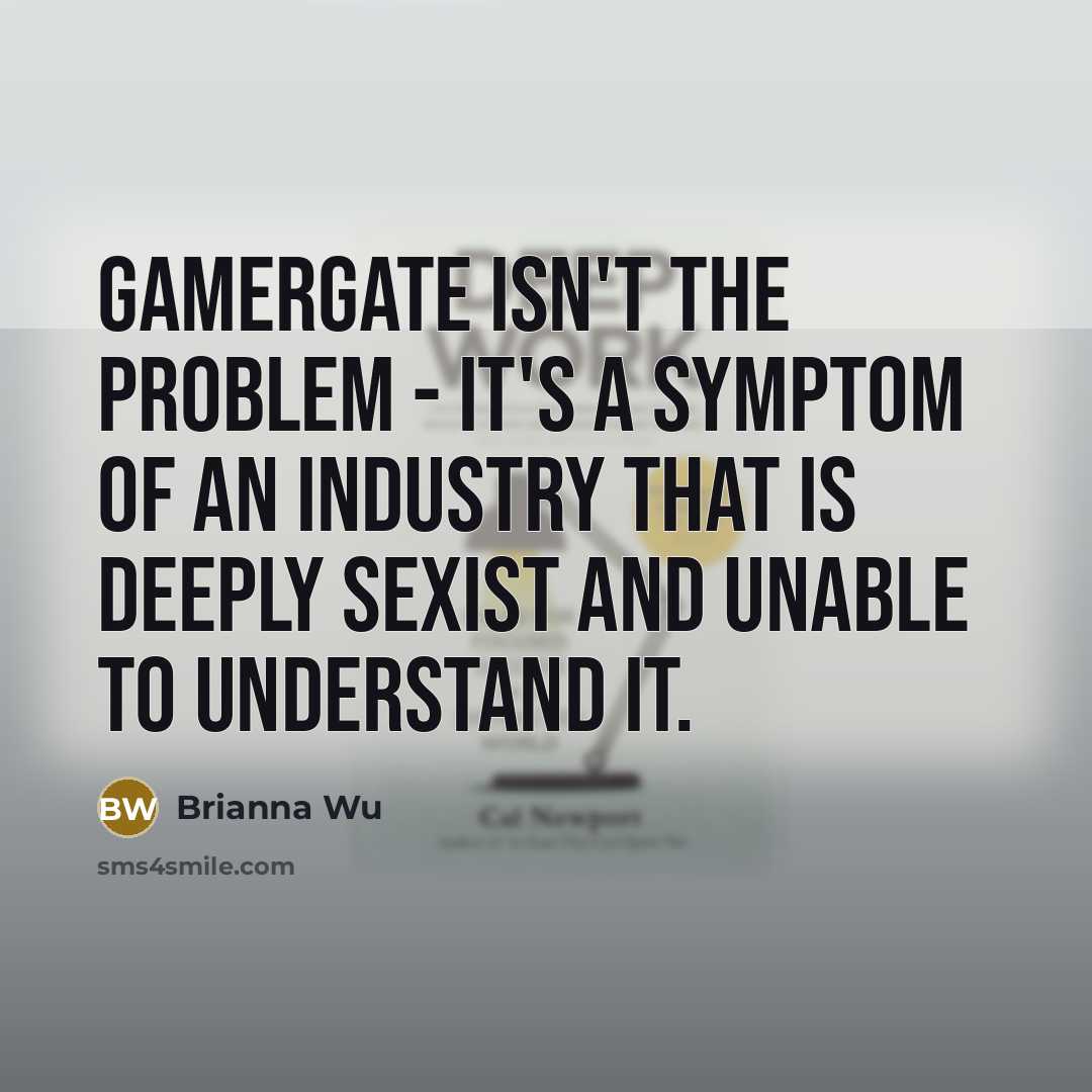 “Gamergate isn't the problem - it's a symptom of an…” quote by Brianna Wu