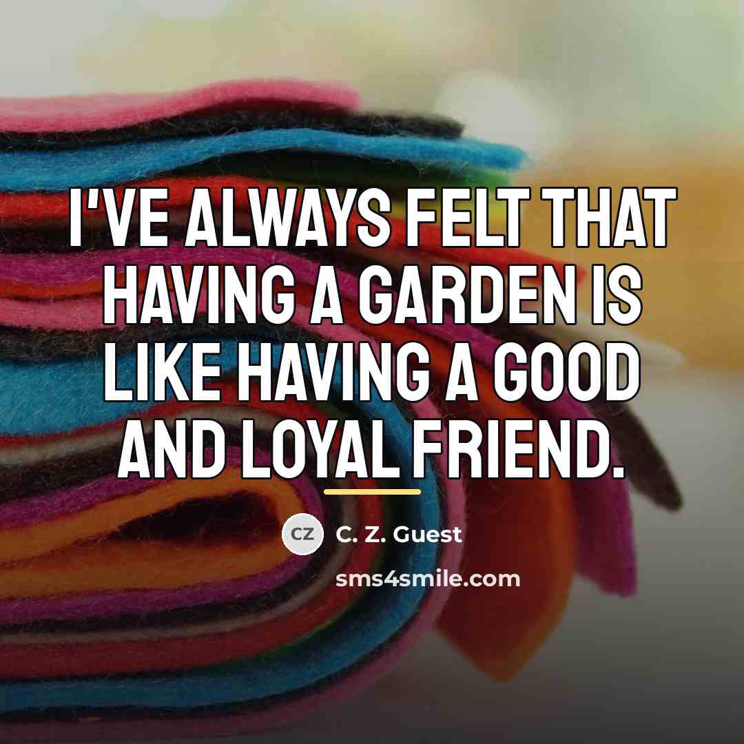 “I've always felt that having a garden is like having…” quote by C. Z. Guest