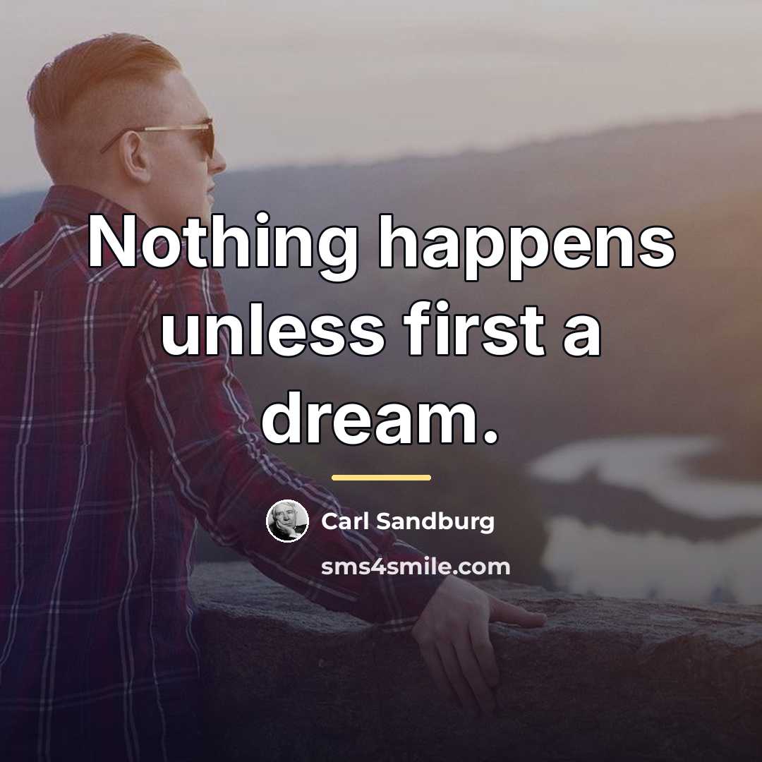 “Nothing happens unless first a dream.…” quote by Carl Sandburg