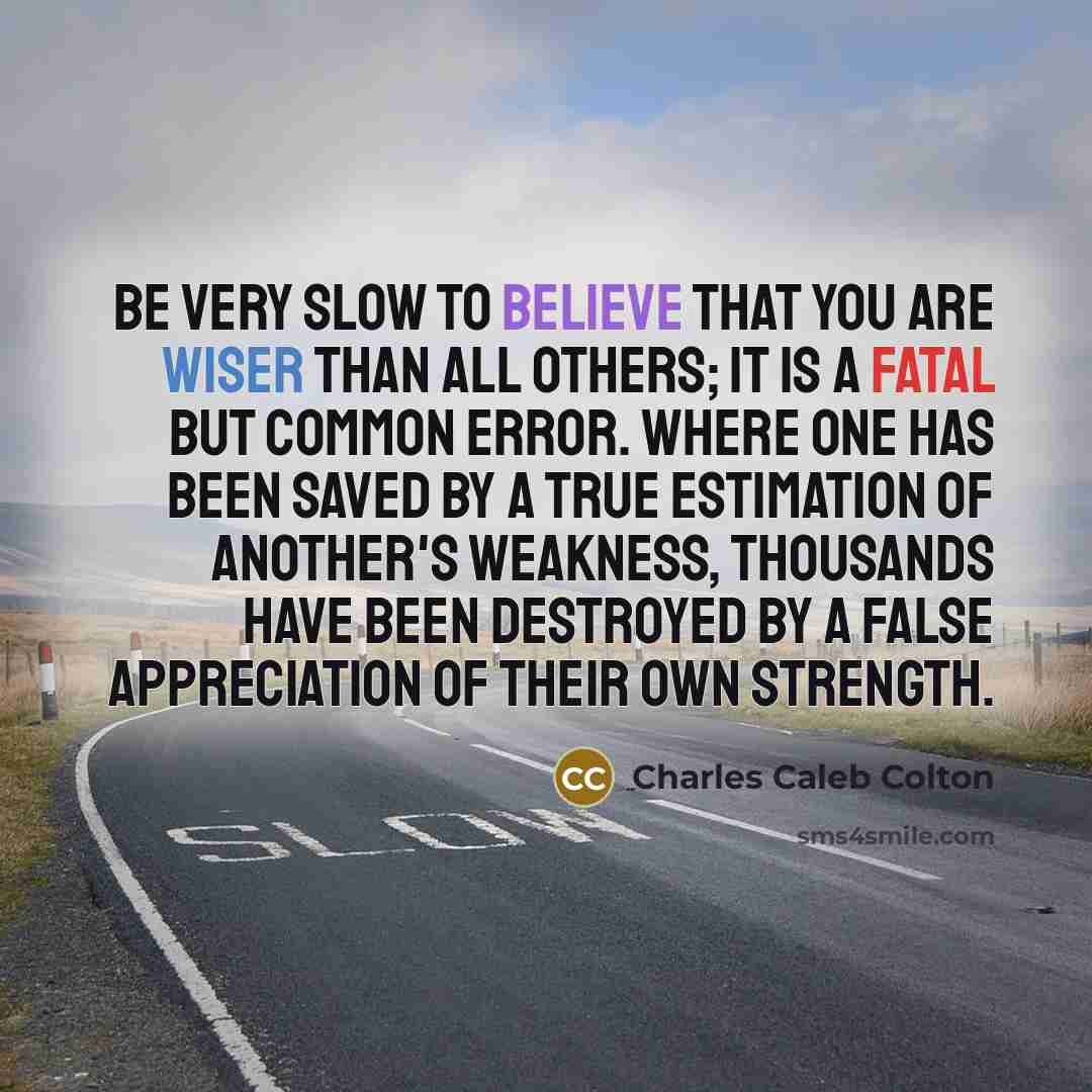 “Be very slow to believe that you are wiser than…” quote by Charles Caleb Colton