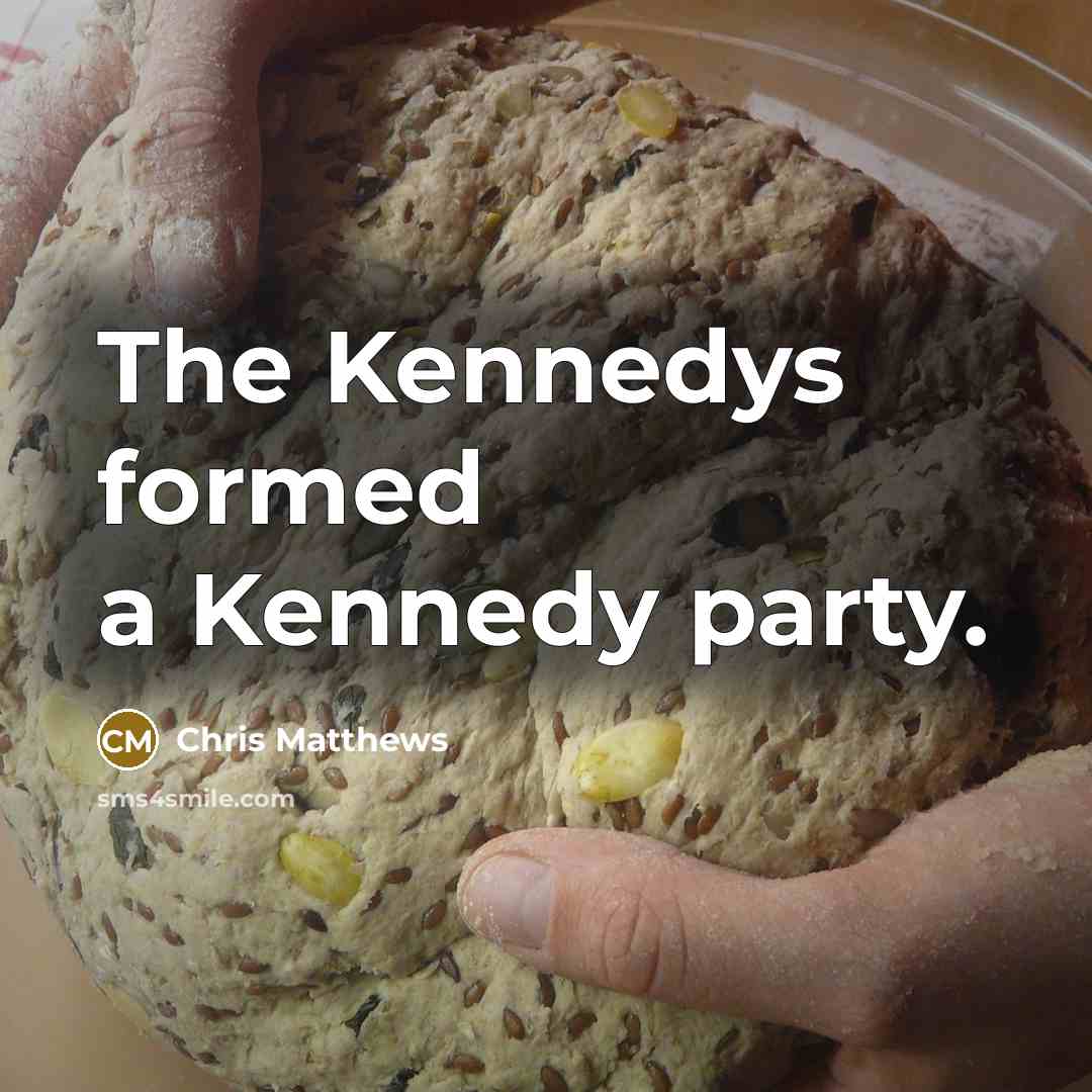 “The Kennedys formed a Kennedy party.…” quote by Chris Matthews