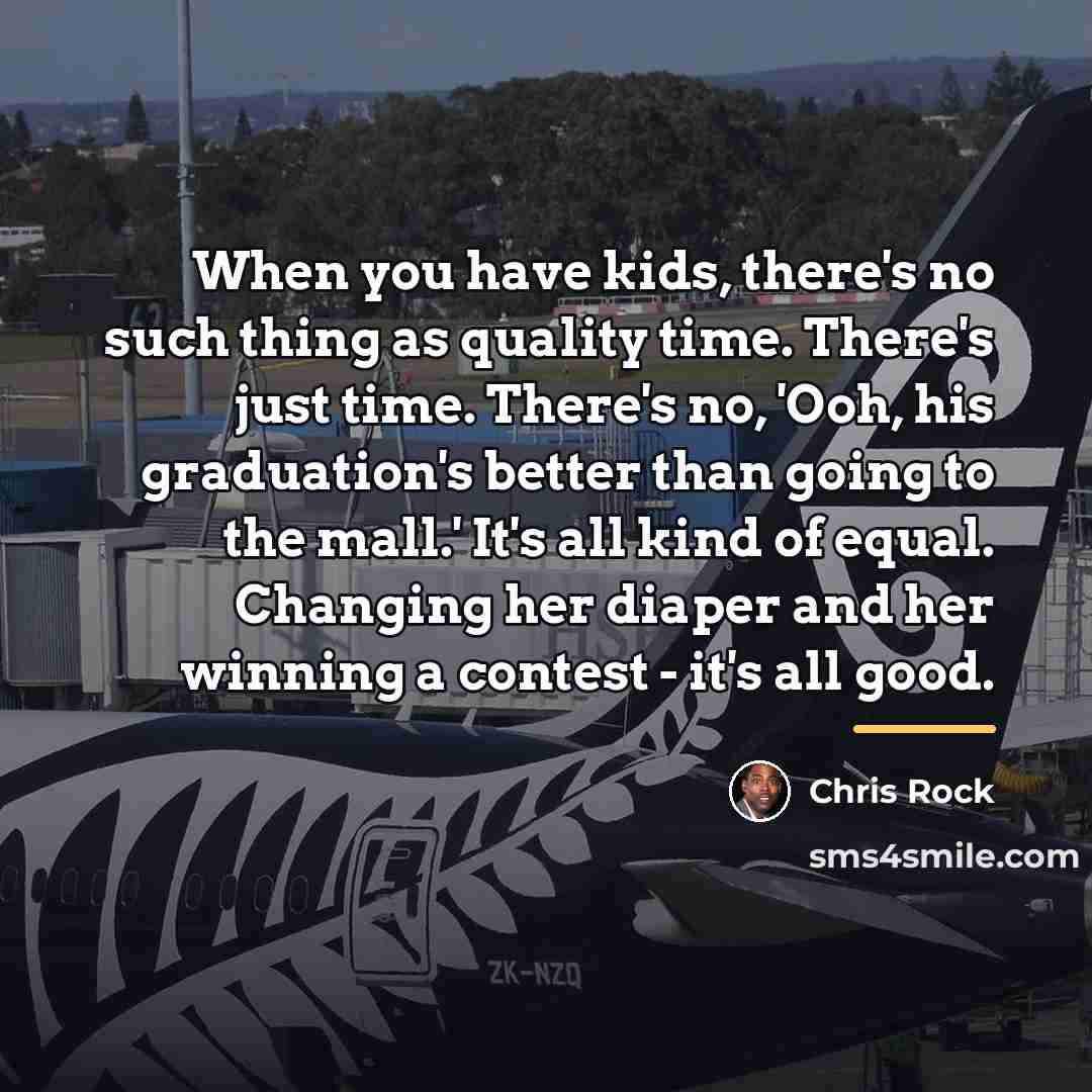 “When you have kids, there's no such thing as quality…” quote by Chris Rock