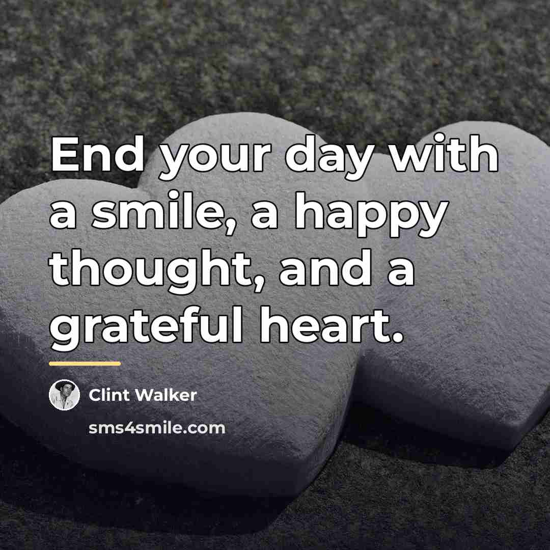 “End your day with a smile, a happy thought, and…” quote by Clint Walker