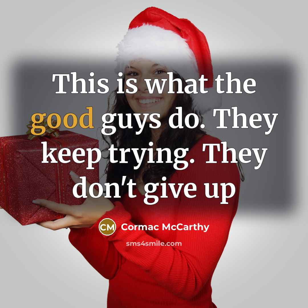 “This is what the good guys do. They keep trying.…” quote by Cormac McCarthy