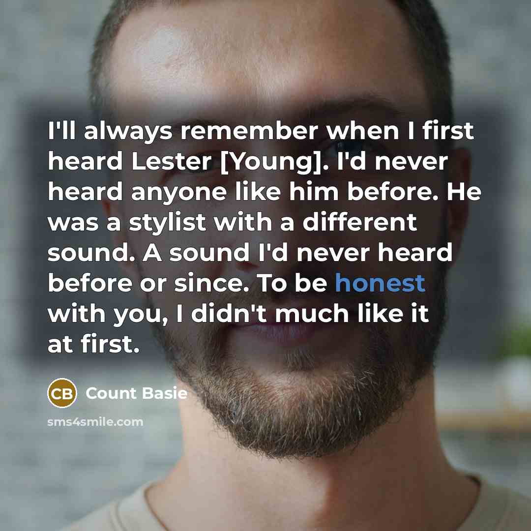 “I'll always remember when I first heard Lester [Young]. I'd…” quote by Count Basie
