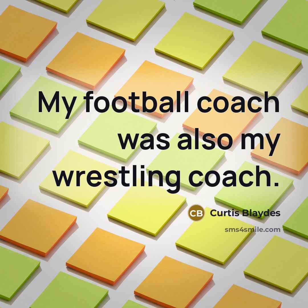 “My football coach was also my wrestling coach.…” quote by Curtis Blaydes